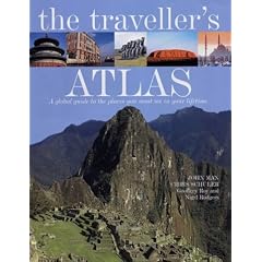 The Traveller's Atlas: A global guide to the places you must see in your lifetime: A Global Guide to the World's Most Spectacular Destinations