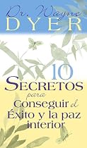 10 Secretos Para Conseguir El Exito Y La Paz Interior (Spanish Edition)