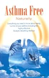 Asthma Free Naturally:  Including the highly effective Buteyko Breathing Method