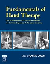 Fundamentals of Hand Therapy: Clinical Reasoning and Treatment Guidelines for Common Diagnoses of the Upper Extremity