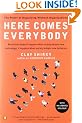 Here Comes Everybody: The Power of Organizing Without Organizations