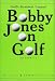 Bobby Jones on Golfゴルフのすべて