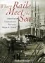 Where Rails Meet the Sea: America's Connections Between Ships and Trains