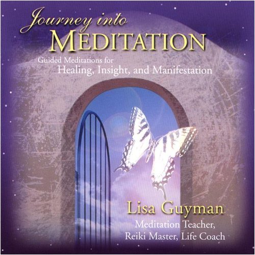 Journey Into Meditation: Guided Meditations for Healing - Insight & Manifestation Journey Into Meditation: Guided Meditations for Healing - Insight & Manifestation