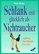 Schlank und gl�cklich als Nichtraucher. Aufh�ren - Durchhalten - Frei sein