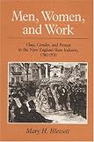 Men, Women, and Work: Class, Gender, and Protest in the New England Shoe Industry, 1780-1910 (Working Class in American History)