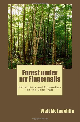 Forest under my Fingernails: Reflections and Encounters on the Long Trail