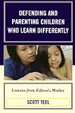 Defending and Parenting Children Who Learn Differently: Lessons from Edisons Mother