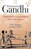 Understanding Gandhi : Gandhians in conversation with Fred J. Blum