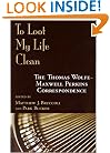 To Loot My Life Clean : The Thomas  Wolfe-Maxwell Perkins Correspondence