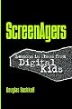Screenagers: Lessons In Chaos From Digital Kids (Hampton Press Communication)