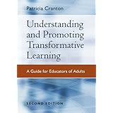 Understanding and Promoting Transformative Learning: A Guide for Educators of Adults