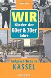 WIR Kinder der 60er & 70er Jahre - Aufgewachsen in Kassel - Peter Ochs
