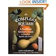 The Compleat Squash: A Passionate Grower's Guide to Pumpkins, Squashes, and Gourds