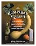 The Compleat Squash: A Passionate Grower's Guide to Pumpkins, Squashes, and Gourds