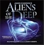 James Cameron's Aliens of the Deep: Voyages to the Strange World of the Deep Ocean