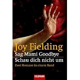 Sag Mami Goodbye/Schau dich nicht um: Zwei Romane in einem Bandvon "Joy Fielding"