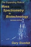 The Expanding Role of Mass Spectrometry in Biotechnology, Second Edition