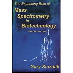 The Expanding Role of Mass Spectrometry in Biotechnology, Second Edition