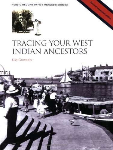 Tracing Your West Indian Ancestors (Public Record Office Readers' Guide, No. 11) (Readers Guides) Tracing Your West Indian Ancestors (Public Record Office Readers' Guide, No. 11) (Readers Guides)
