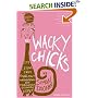 Wacky Chicks: Life Lessons from Fearlessly Inappropriate and Fabulously Eccentric Women