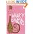 Wacky Chicks: Life Lessons from Fearlessly Inappropriate and Fabulously Eccentric Women