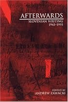 AFTERWARDS: Slovenian Writing 1945-1995 AFTERWARDS: Slovenian Writing 1945-1995