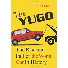 The Yugo: The Rise and Fall of the Worst Car in History