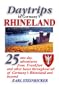 Daytrips in Germany's Rhineland: 25 one day adventures from Frankfurt and other bases throughout all of Germany's Rhineland and beyond