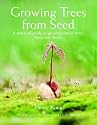 Growing Trees from Seed: A Practical Guide to Growing Native Trees, Vines and Shrubs