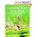 Growing Trees from Seed: A Practical Guide to Growing Native Trees, Vines and Shrubs