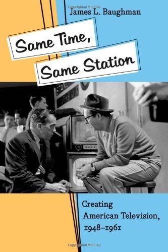 Same Time, Same Station: Creating American Television, 1948-1961