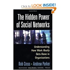The Hidden Power of Social Networks: Understanding How Work Really Gets Done in Organizations