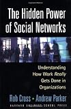 The Hidden Power of Social Networks: Understanding How Work Really Gets Done in Organizations