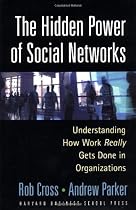 The Hidden Power of Social Networks: Understanding How Work Really Gets Done in Organizations