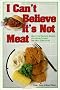 I Can't Believe it's Not Meat!: Cooking Your Favorite Recipes with Soy Meat Substitutes