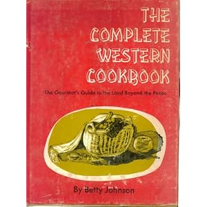 The Complete Western Cookbook: The Gourmet's Guide to the Land Beyond the Pecos Betty Johnson and Cartoons