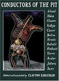 Conductors of the Pit: Artaud, Holan, Cesaire, Vallejo, Csoori, Breton, Neruda, Radnoti, Rimbaud, Hierro, Bador, Juhasz, Szocs