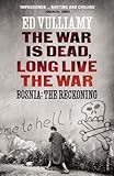 The war is dead, long live the war : Bosnia : the reckoning