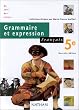 Grammaire et Expression : Fran�ais 5e
