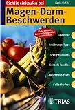 Richtig einkaufen bei Magen-Darm-Beschwerden: Diagnose. Ern�hrungs-Tipps. Richtig einkaufen. Einkaufs-Tabellen. Au�er Haus essen. Selbst kochen. Schnell und sicher mit dem praktischen Leitsystem - Karin Hofele