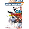 Solo Training: The Martial Artist's Guide to Training Alone by Loren W. Christensen