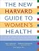 The New Harvard Guide to Women's Health (Harvard University Press Reference Library)