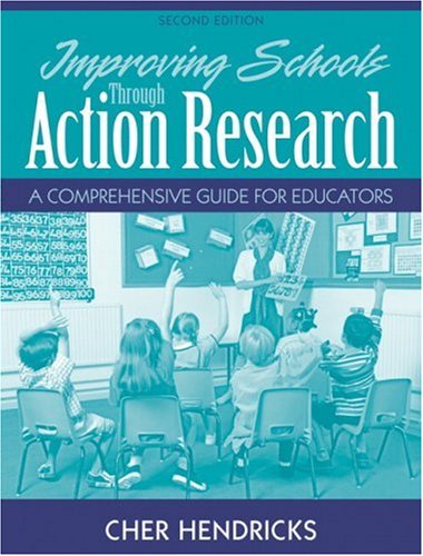 Improving Schools Through Action Research: A Comprehensive Guide for Educators (2nd Edition)