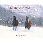 The Horse in Winter: How to Care for Your Horse During the Most Challenging Season of the... by Susan McBane