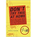 Don't Try This at Home: How to Win a Sumo Match, Catch a Great White Shark, Start an Independent Nation and Other Extraordinary Feats (For Ordinary People) book cover