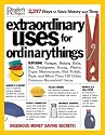 Extraordinary Uses for Ordinary Things: Featuring Vinegar, Baking Soda, Salt, Toothpaste, String, Plastic Cups, Mayonnaise, Nail Polish, Tape, and Mor