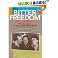 Bitter Freedom: Memoirs of a Holocaust Survivor