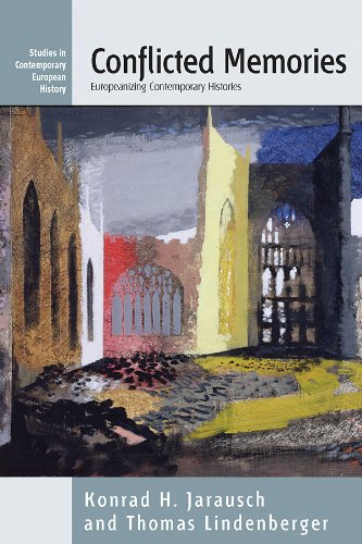 Conflicted Memories: Europeanizing Contemporary Histories (Contemporary European History)