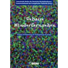 Debatte Kinderfernsehen. Analyse und Bewertung von TV-Programmen f�r Kinder